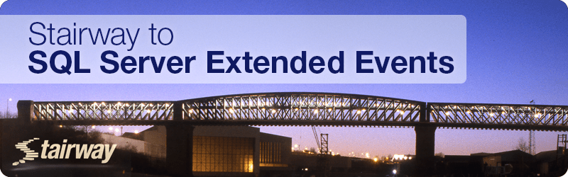 Stairway to SQL Server Extended Events